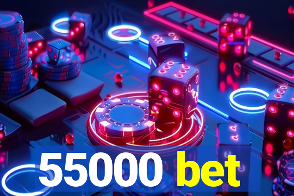 55000 bet